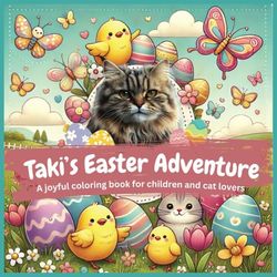 Taki’s Easter Adventure – A Coloring Book for Kids with Cats, Eggs, and Spring Fun: 40 joyful Easter-themed illustrations for kids, families, and cat lovers