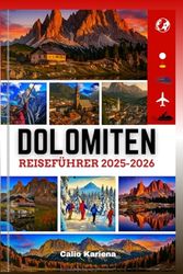 DOLOMITEN REISEFÜHRER 2025-2026: Ein umfassender Begleiter für Reisende beim Wandern, Klettern und Erkunden der atemberaubenden Landschaften der Stadt