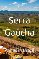 Serra Gaúcha: Wines in Brazil