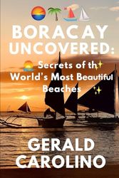 Boracay Uncovered: Secrets of the World’s Most Beautiful Beaches
