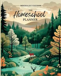 The Homeschool Planner Minimalist Lesson Planning, To Do List, Goals, Meal Planning, Homeschooling, Distance Learning & Family Organizer (Nature Cover)