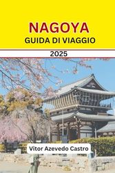 NAGOYA GUIDA DI VIAGGIO 2025: Esplora, sperimenta e abbraccia la stella nascente del Giappone