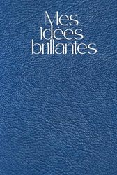 Mes Idées Brillantes HARDBACK Notebook: Leather look notebook for discovering 'My brilliant ideas'