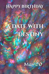 A Date With Destiny: May 20