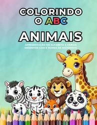 Colorindo o ABC com Animais: Livro Infantil para Colorir e Aprender o Alfabeto