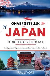 Onvergetelijk Japan: Tokio, Kyoto en Osaka: Een uitgebreide reisgids voor de meest betoverende steden van Japan: 1