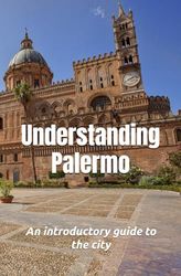 Understanding Palermo: An introductory guide to the city