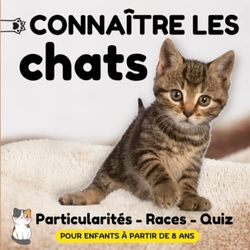 Livre sur les chats: pour apprendre à connaître leurs particularités, leur mode de vie, les races... + Jeux et Quiz | Pour enfants à partir de 8 ans
