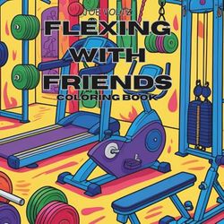 FLEXING WITH FRIENDS COLORING BOOK: Perfect for preschool, kindergarten, and 1st grade learners
