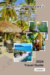 Nosy Be: Madagascar’s Hidden Gem (Madagascar) 2024 Travel Guide: “Discover Untamed Beauty, Vibrant Culture, and Tropical Bliss in the Jewel of the Indian Ocean”