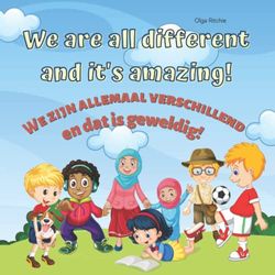 We are all different and it’s amazing! We zijn allemaal verschillend en dat is geweldig!: Bilingual English-Dutch Book Engels-Nederlands Tweetalig Boek Voor Kinderen