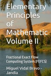 Elementary Principles of Mathematic Volume II: Fractional Exact Flow Computing System (FEFCS)
