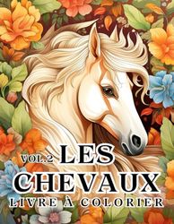 Livre à Colorier sur Les Chevaux vol.2: 50 Magnifiques Pportraits de Chevaux, Détendez-Vous et Trouvez vos Vraies Couleurs