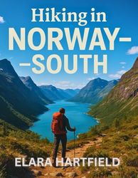 HIKING IN NORWAY – SOUTH: A Practical Overview of Southern Norway’s Diverse and Inspiring Trail Networks
