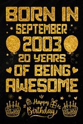 Born In September 2003 20 Years Of Being Awesome: Journal - Notebook / Happy 20th Birthday Notebook, Birthday Gift For 20 Years Old Boys, Girls / ... 2003 / 20 Years Of Being Awesome, 120 Pages