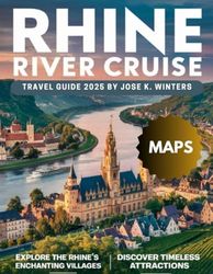 Rhine River Cruise Travel Guide (Full-Color): Essential Itineraries, Travel Planner, Travel Journal, Maps, Cruise Tips, and Top Attractions for Exploring the Best of Europe’s Iconic Waterway.