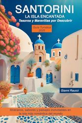 Santorini, la isla encantadaTesoros y Maravillas por Descubrir: Itinerarios, sabores y paisajes inolvidables en la isla más romántica del mundo