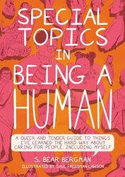 Special Topics in a Being Human: A Queer and Tender Guide to Things I've Learned the Hard Way about Caring For People, Including Myself