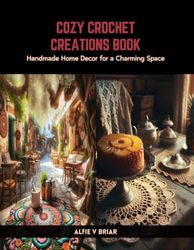 Cozy Crochet Creations Book: Handmade Home Decor for a Charming Space