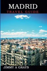 Madrid Travel Guide: The Ultimate Itinerary for an Unforgettable City Adventure