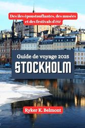 STOCKHOLM Guide de voyage 2025: Des îles époustouflantes, des musées et des festivals d'été