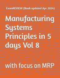 Manufacturing Systems Principles in 5 days Vol 8: with focus on MRP