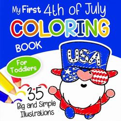 My First 4th of July Coloring Book for Toddlers: Big and Simple Illustrations to Color for Kids Ages 1 and Up, Preschoolers and Kindergarteners
