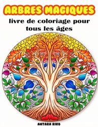 Arbres Magiques Livre de Coloriage: Un voyage enchanté à travers les arbres magiques : Livre de coloriage pour tous les âges