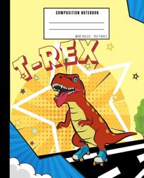 Dinosaur Composition Notebook. T-Rex. Wide Ruled Blank Lined Notebook For Kids And Teens With a Coloring Page Inside: Lined Journal Of a Cool Dinosaur For Boys, Girls, Students. Dinosaur on skateboard