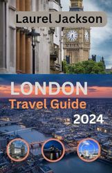 LONDON Travel Guide 2024: Updated and Comprehensive Travel Companion for Embarking on a Journey Through Time, Taste, and Tradition