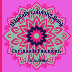 Mandala Coloring Book: For Mindful Moments