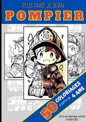 PLUS TARD, JE SERAI POMPIER: Livre de coloriage enfant - POMPIERS