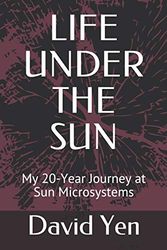 LIFE UNDER THE SUN: My 20-Year Journey at Sun Microsystems