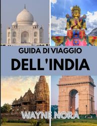 GUIDA DI VIAGGIO DELL'INDIA 2025: Il periodo migliore per visitare, i posti migliori da esplorare e tutto quello che devi sapere prima di partire