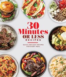 30 Minutes or Less Recipes: Quick and Easy Recipes for Every Meal