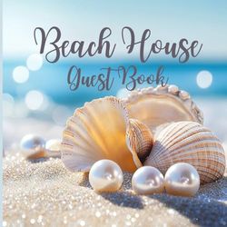 Beach House Guest Book: Seaside Reflections, Journaling Unforgettable Stays at the Beach
