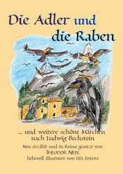Die Adler und die raben: und weitere schöne Märchen nach Ludwig Bechstein