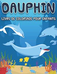 Dauphin Livre de coloriage pour enfants: 45 pages de coloriage de dauphins pour les enfants, belle collection de dauphins, (imprimées sur un côté)