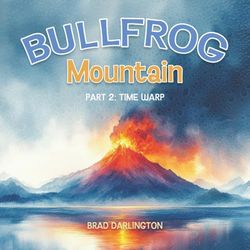 BULLFROG MOUNTAIN: PART 2: TIME WARP