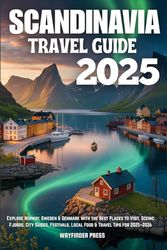 SCANDINAVIA TRAVEL GUIDE 2025: Explore Norway, Sweden & Denmark with the Best Places to Visit, Scenic Fjords, City Guides, Festivals, Local Food & Travel Tips for 2025–2026