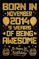 Born In November 2014 9 Years Of Being Awesome: Journal - Notebook / Happy 9th Birthday Notebook, Birthday Gift For 9 Years Old Boys, Girls / Unique ... 2014 / 9 Years Of Being Awesome, 120 Pages
