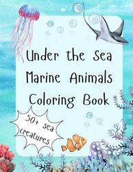 Under the Sea: A Marine Animals Coloring Book for Kids: Discover the magic of the ocean with over 50 fun and fascinating sea creatures to color — perfect for kids ages 4–8