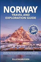 Norway Travel and Exploration Guide: The Most Up-to-Date Pocket Guide to Discover Norway and its Hidden Treasures | Plan Your Memorable Trip to The Land of The Midnight Sun
