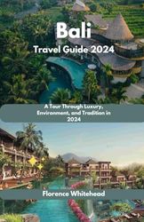 Bali Travel Guide 2024: A Tour Through Luxury, Environment, and Tradition in 2024
