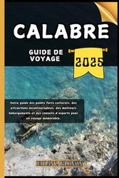 Calabre Guide de voyage: Votre guide des points forts culturels, des attractions incontournables, des meilleurs hébergements et des conseils d'experts pour un voyage mémorable.