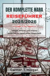 DER KOMPLETTE NARA REISEFÜHRER 2025/2026: Tempel, Hirsche und zeitlose Schönheit in Japans alter Hauptstadt