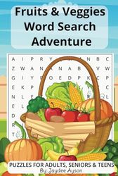 Fruits & Veggies Word Search Adventure: Enjoy 50+ Puzzles on Fruits & Vegetables | Stress-Relieving Fun for Teens, Adults, and Seniors | Large Print, 6x9 Inches