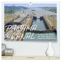 PANAMA-KANAL: Drahtseilakt-Bilder (hochwertiger Premium Wandkalender 2025 DIN A2 quer), Kunstdruck in Hochglanz: Abenteuer auf engstem Raum: Schiffspassage zwischen Atlantik und Pazifik