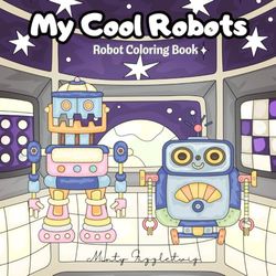 My Cool Robots: Robot Coloring Book