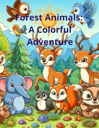 Forest Animals: A Colorful Adventure: Forest Animals: A Colorful Adventure